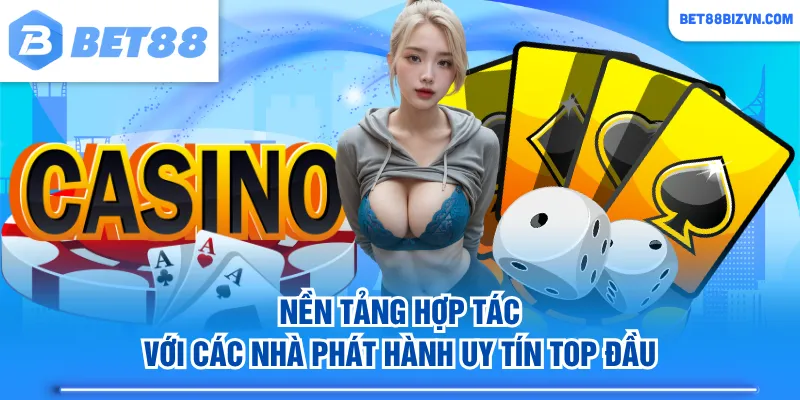 Nền tảng hợp tác với các nhà phát hành uy tín top đầu
